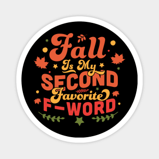 Fall Is My Second Favorite F Word - Funny Fall Autumn Leaves Magnet